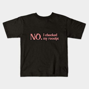 No. I checked my receipt Kids T-Shirt